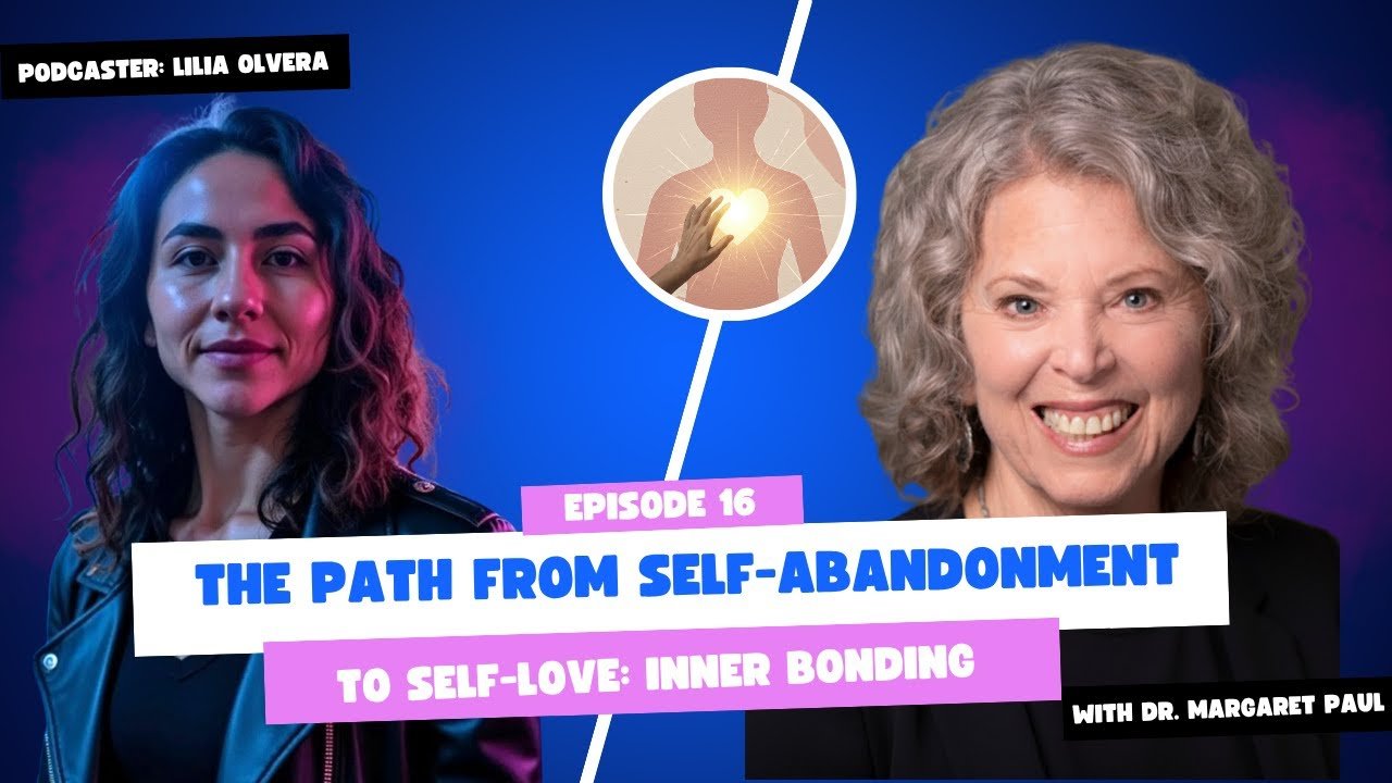 The Path from Self-Abandonment to Self-Love: Inner Bonding with Dr. Margaret Paul