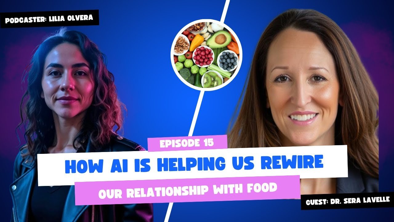 How AI Is Helping Us Rewire Our Relationship with Food: A Conversation with Dr. Sera Lavelle